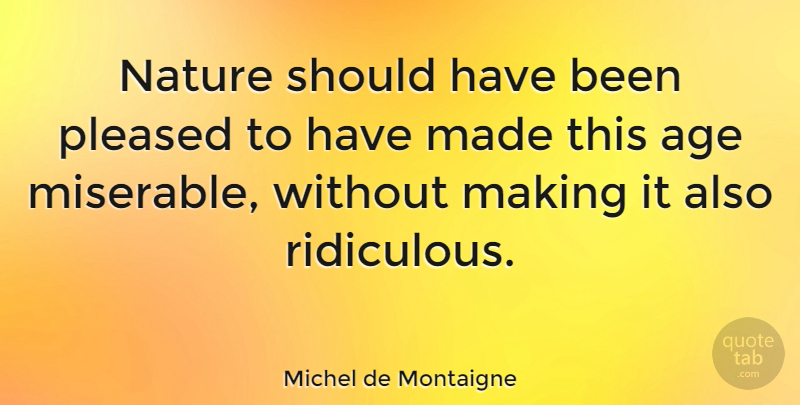 Michel de Montaigne Quote About Time, Should Have, Age: Nature Should Have Been Pleased...