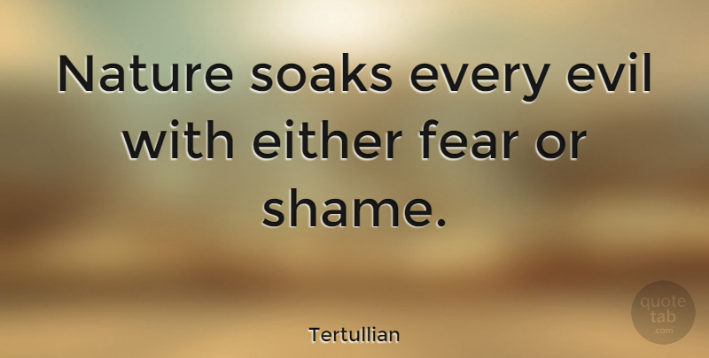 Tertullian Quote About Nature, Evil, Shame: Nature Soaks Every Evil With...