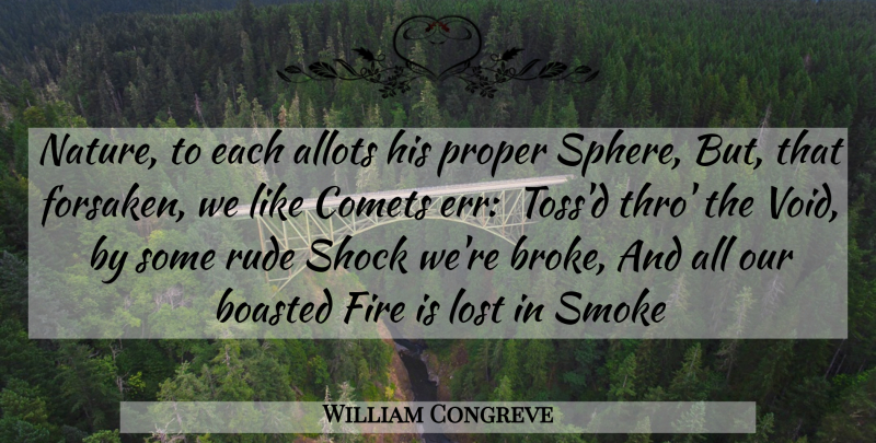 William Congreve Quote About Fire, Lost, Proper, Rude, Shock: Nature To Each Allots His...