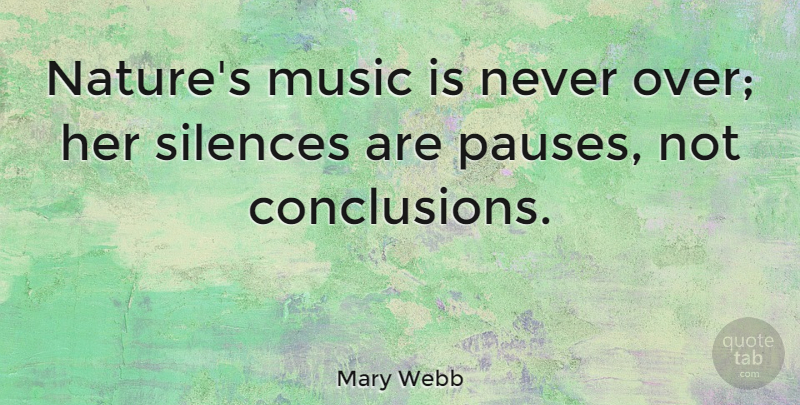 Mary Webb Quote About Nature, Silence, Music Is: Natures Music Is Never Over...