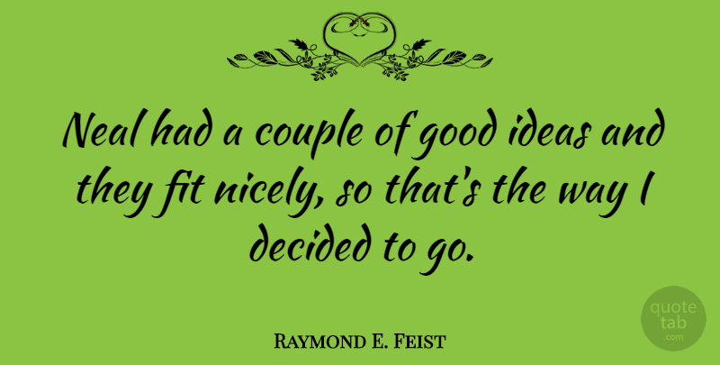 Raymond E. Feist Quote About Couple, Ideas, Way: Neal Had A Couple Of...