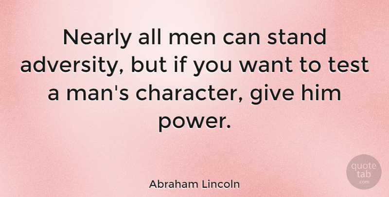 Abraham Lincoln Quote About Inspirational, Leadership, Wisdom: Nearly All Men Can Stand...