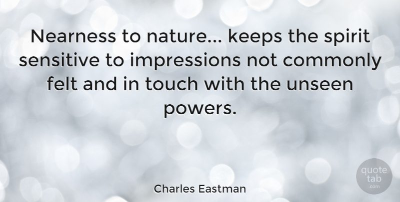 Charles Eastman Quote About Commonly, Felt, Keeps, Nature, Sensitive: Nearness To Nature Keeps The...