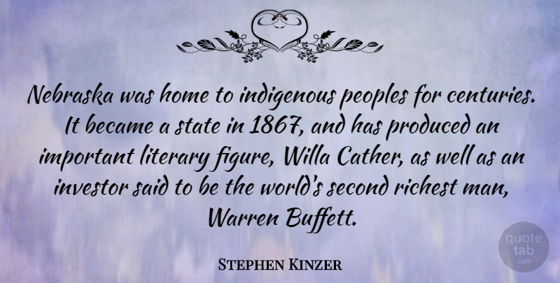 Stephen Kinzer Quote About Became, Home, Investor, Literary, Nebraska: Nebraska Was Home To Indigenous...