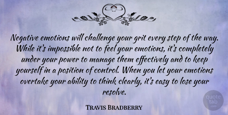 Travis Bradberry Quote About Ability, Easy, Emotions, Grit, Impossible: Negative Emotions Will Challenge Your...