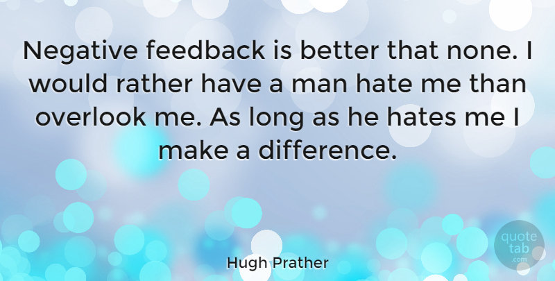 Hugh Prather Quote About Hate, Cocky, Men: Negative Feedback Is Better That...