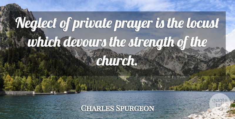 Charles Spurgeon Quote About Prayer, Church, Neglect: Neglect Of Private Prayer Is...