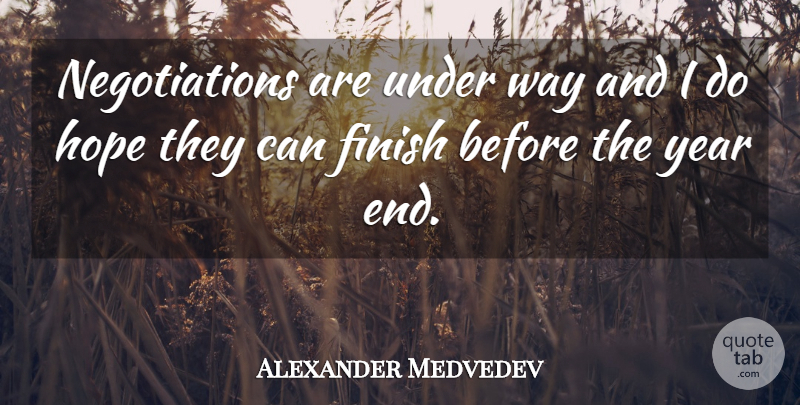 Alexander Medvedev Quote About Finish, Hope, Year: Negotiations Are Under Way And...