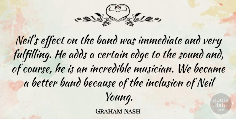 Graham Nash Quote About Adds, Became, Certain, Effect, Immediate: Neils Effect On The Band...