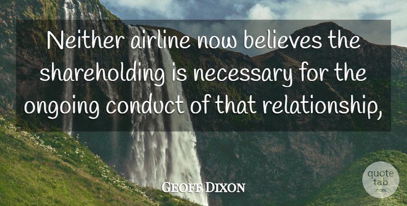 Geoff Dixon Quote About Airline, Believes, Conduct, Necessary, Neither: Neither Airline Now Believes The...