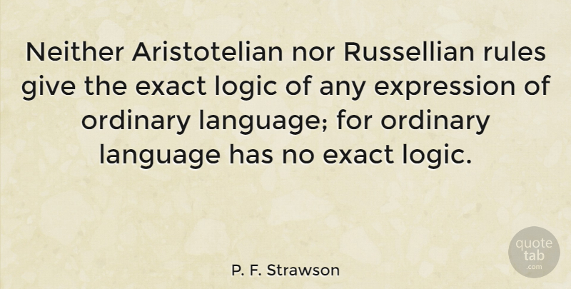 P. F. Strawson Quote About Exact, Expression, Language, Logic, Neither: Neither Aristotelian Nor Russellian Rules...
