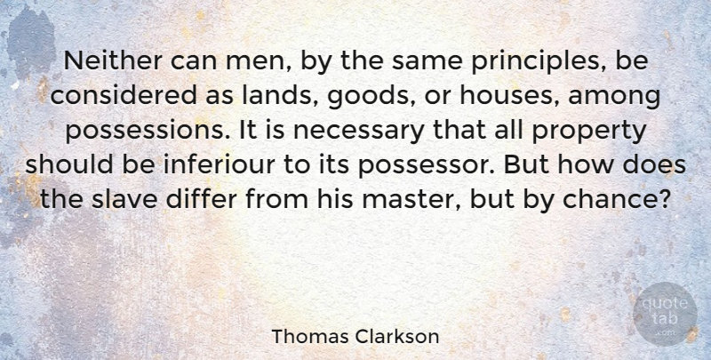 Thomas Clarkson Quote About Men, Land, House: Neither Can Men By The...