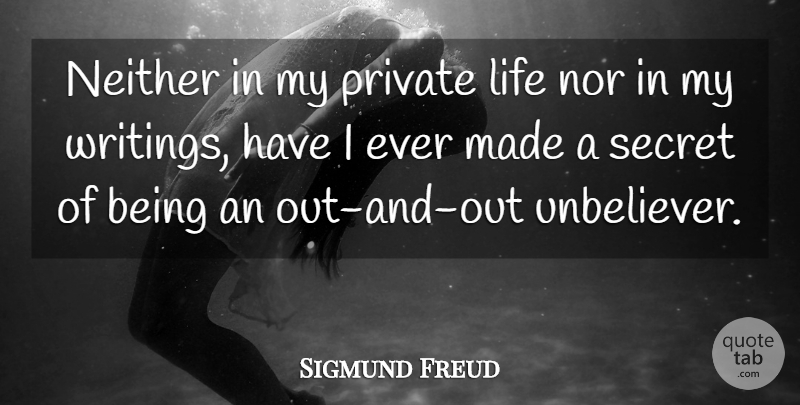 Sigmund Freud Quote About Writing, Secret, Religion: Neither In My Private Life...