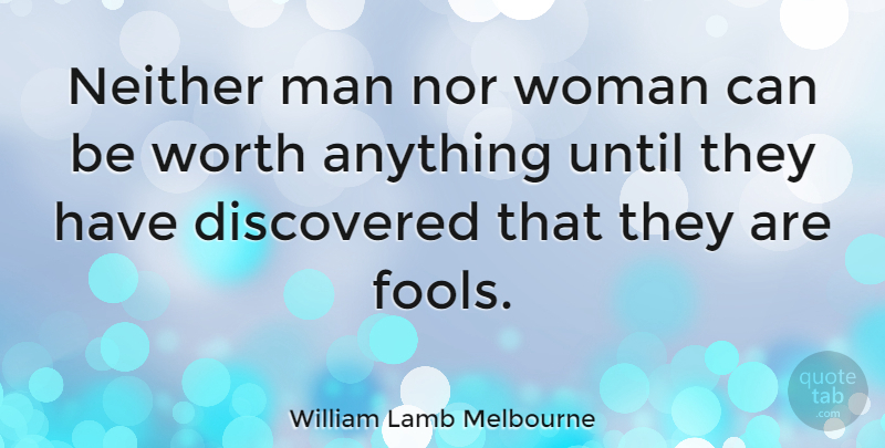 William Lamb Melbourne Quote About Discovered, Neither, Nor, Until: Neither Man Nor Woman Can...