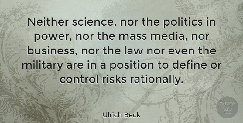 Ulrich Beck Quote About Military, Media, Law: Neither Science Nor The Politics...