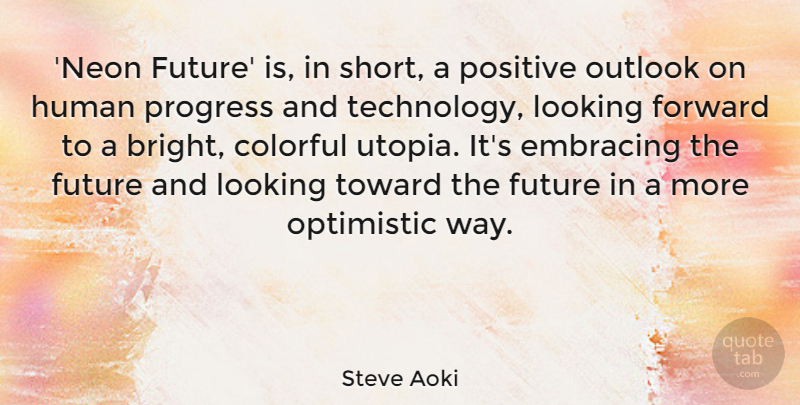 Steve Aoki Quote About Colorful, Embracing, Forward, Future, Human: Neon Future Is In Short...