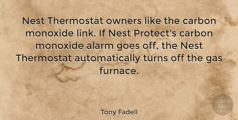 Tony Fadell Quote About Alarm, Carbon, Goes, Owners, Turns: Nest Thermostat Owners Like The...