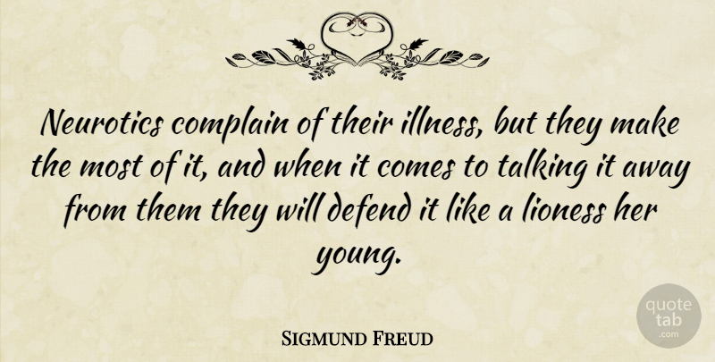 Sigmund Freud Quote About Talking, Lioness, Neurosis: Neurotics Complain Of Their Illness...