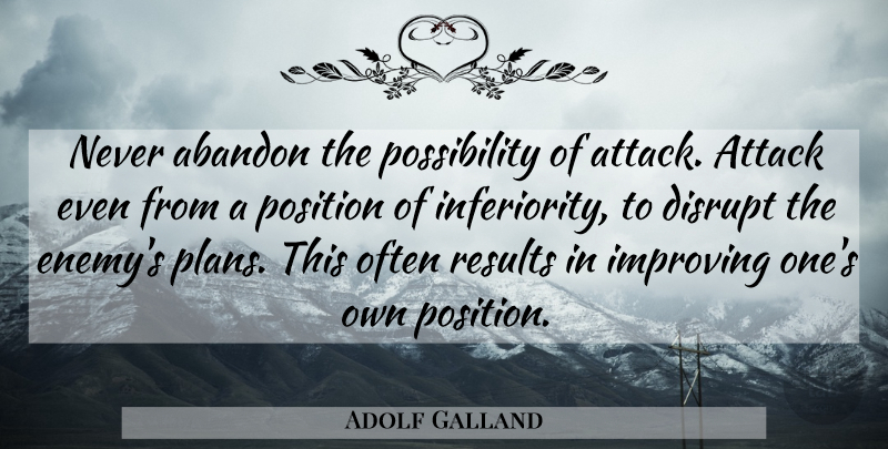Adolf Galland Quote About Enemy, Air Power, Inferiority: Never Abandon The Possibility Of...