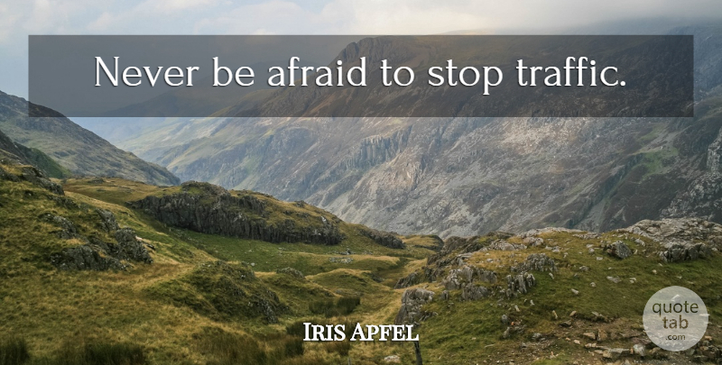 Iris Apfel Quote About Being Yourself, Traffic: Never Be Afraid To Stop...