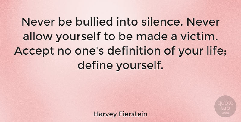 Harvey Fierstein Quote About Beautiful, Bullying, Being Yourself: Never Be Bullied Into Silence...