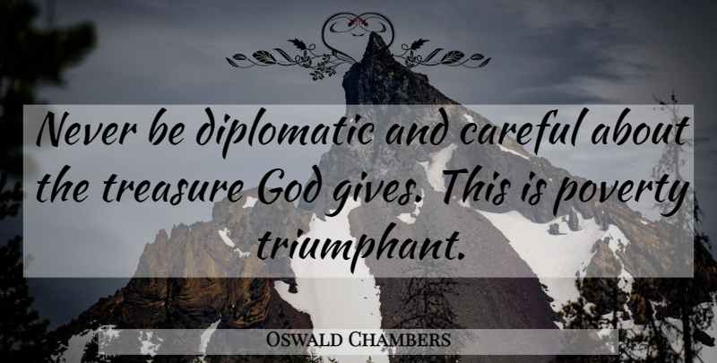 Oswald Chambers Quote About Giving, Treasure, Poverty: Never Be Diplomatic And Careful...