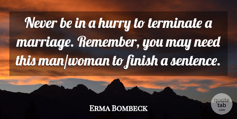 Erma Bombeck Quote About Men, Remember You, Remembers You: Never Be In A Hurry...