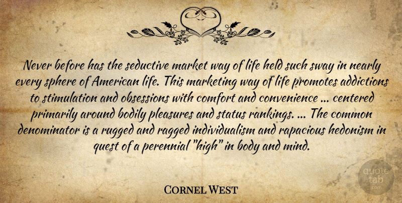 Cornel West Quote About Addiction, Seductive, Black History: Never Before Has The Seductive...