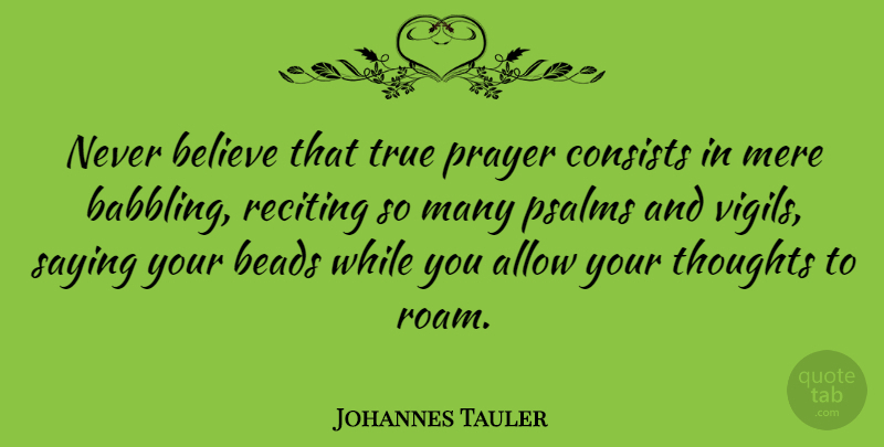 Johannes Tauler Quote About Prayer, Believe, Psalms: Never Believe That True Prayer...