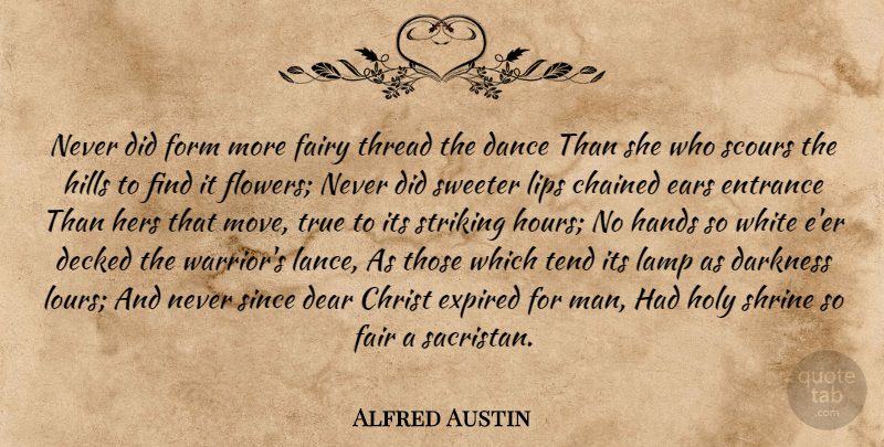 Alfred Austin Quote About Flower, Moving, Warrior: Never Did Form More Fairy...