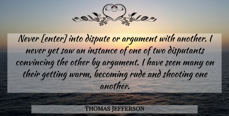 Thomas Jefferson Quote About Military, War, Men: Never Enter Into Dispute Or...