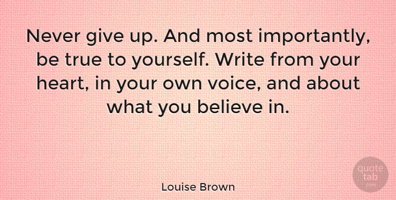 Louise Brown Quote About Giving Up, Believe, Writing: Never Give Up And Most...