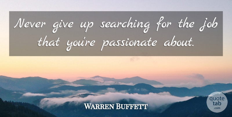 Warren Buffett Quote About Jobs, Giving Up, Doing What You Love: Never Give Up Searching For...