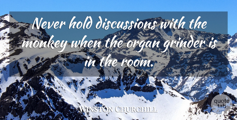 Winston Churchill Quote About Inspirational, Funny, Leadership: Never Hold Discussions With The...