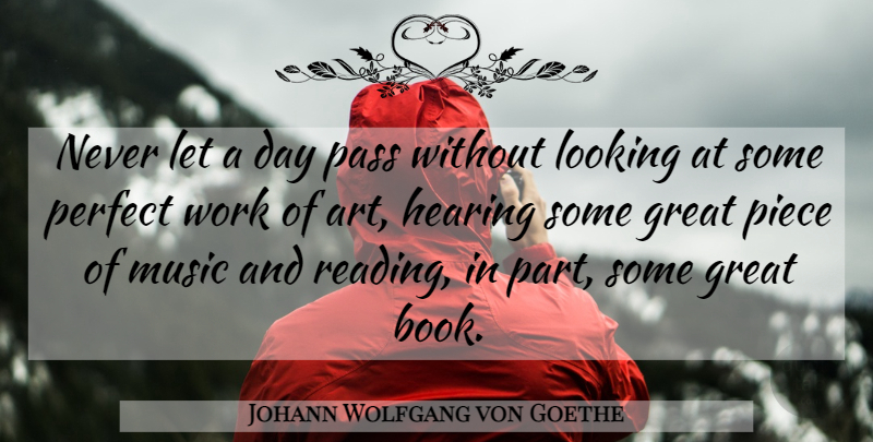 Johann Wolfgang von Goethe Quote About Art, Book, Reading: Never Let A Day Pass...