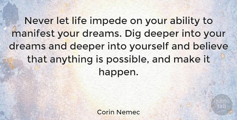 Corin Nemec Quote About Dream, Believe, Ability: Never Let Life Impede On...