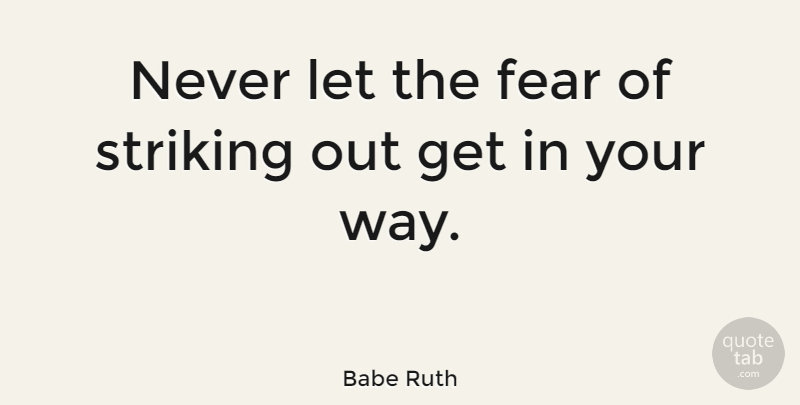 Babe Ruth Quote About American Athlete, Fear: Never Let The Fear Of...