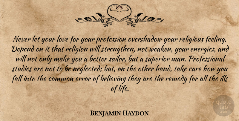 Benjamin Haydon Quote About Religious, Believe, Fall: Never Let Your Love For...