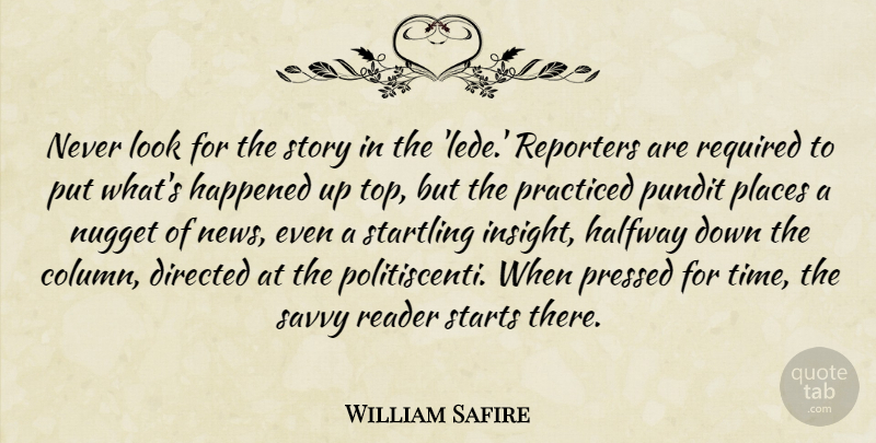 William Safire Quote About Looks, News, Stories: Never Look For The Story...