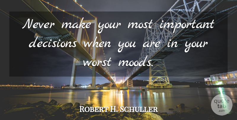 Robert H. Schuller Quote About Patience, Spring, Critical Decisions: Never Make Your Most Important...