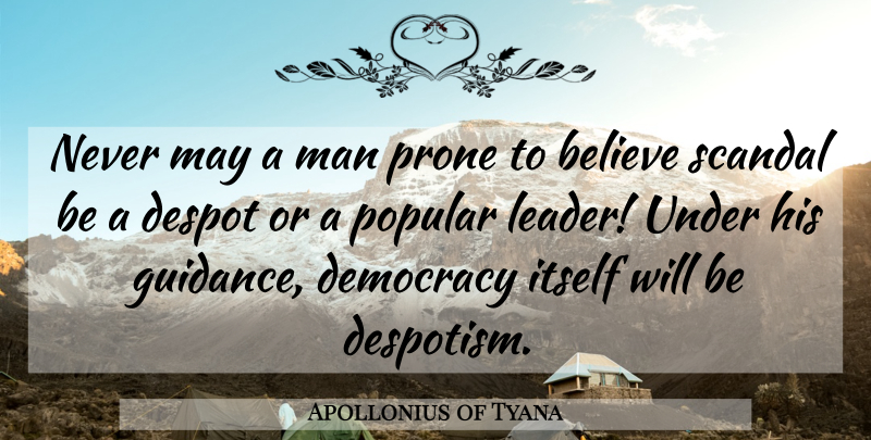 Apollonius of Tyana Quote About Believe, Despot, Itself, Man, Popular: Never May A Man Prone...