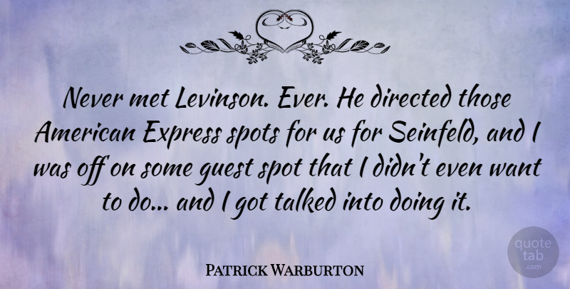 Patrick Warburton Quote About Directed, Met, Spots, Talked: Never Met Levinson Ever He...