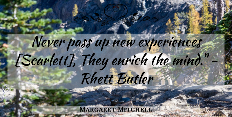 Margaret Mitchell Quote About New Experiences, Mind, Butlers: Never Pass Up New Experiences...