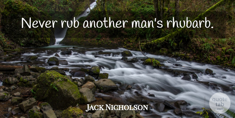 Jack Nicholson Quote About Men, Batman Movie, Another Man: Never Rub Another Mans Rhubarb...