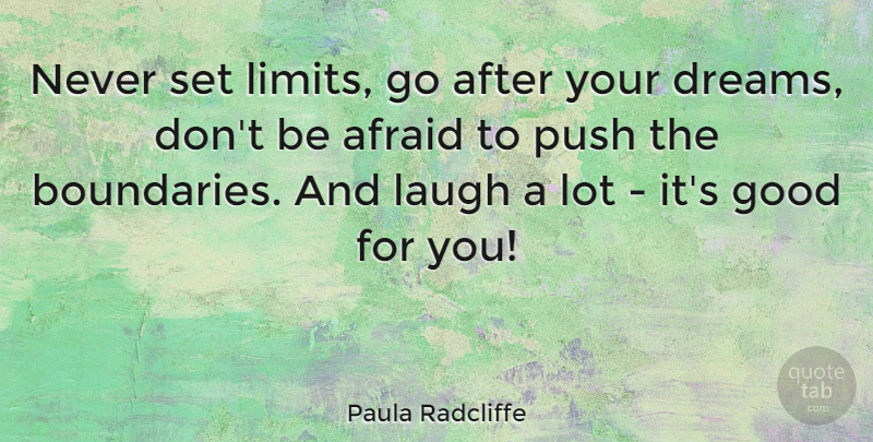 Paula Radcliffe Quote About Dream, Laughing, Limits: Never Set Limits Go After...