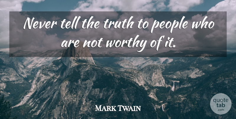 Mark Twain Quote About Inspirational, Life, Truth: Never Tell The Truth To...
