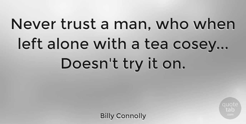 Billy Connolly Quote About Funny, Humor, Men: Never Trust A Man Who...