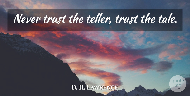 D. H. Lawrence Quote About Gossip, Never Trust, Tales: Never Trust The Teller Trust...