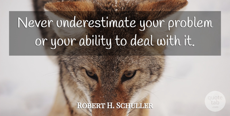 Robert H. Schuller Quote About Bad Day, Caring, Challenges: Never Underestimate Your Problem Or...