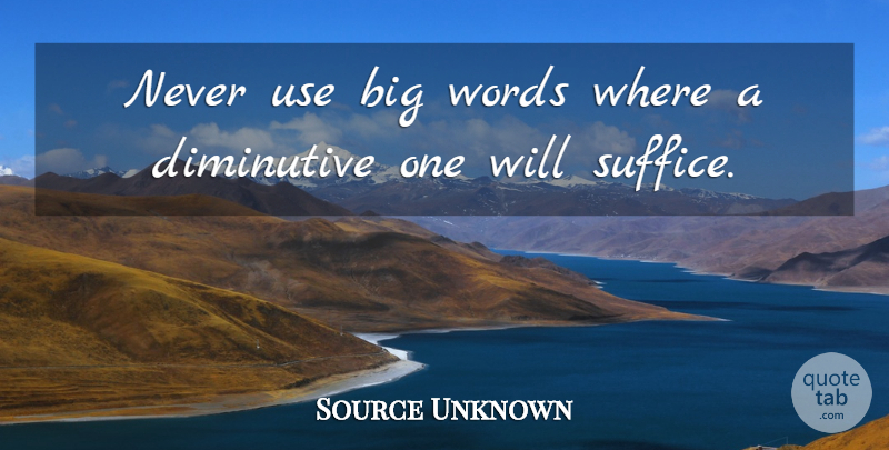 Source Unknown Quote About Words: Never Use Big Words Where...